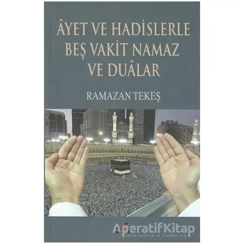 Ayet ve Hadislerle Beş Vakit Namaz ve Dualar - Ramazan Tekeş - Elif Yayınları
