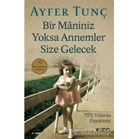 Bir Maniniz Yoksa Annemler Size Gelecek - Ayfer Tunç - Can Yayınları