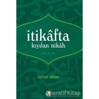 İtikafta Kıyılan Nikah - Ayhan Aktan - Çıra Yayınları