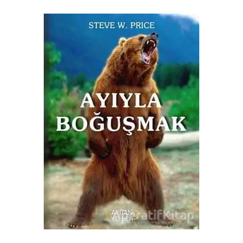 Ayıyla Boğuşmak - Steve W. Price - Arıtan Yayınevi