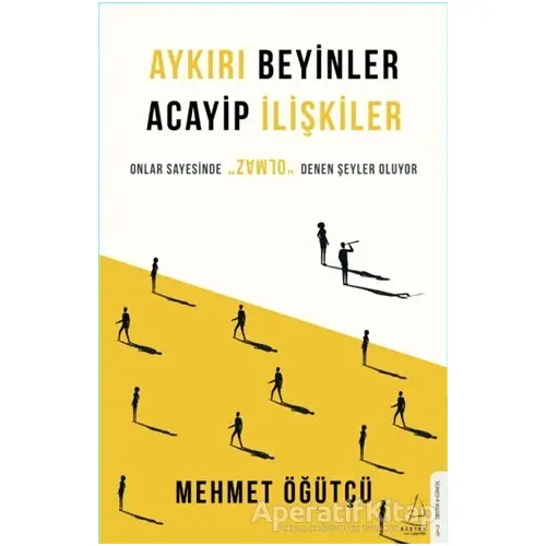 Aykırı Beyinler Acayip İlişkiler - Mehmet Öğütçü - Destek Yayınları