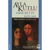 Emir Bey’in Kızları Bir Göçmen Kuştu O (2) - Ayla Kutlu - Bilgi Yayınevi