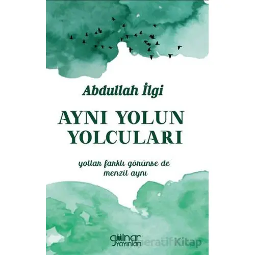 Aynı Yolun Yolcuları - Abdullah İlgi - Gülnar Yayınları