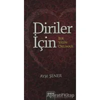 Diriler İçin - Bir Yasin Okuması - Ayşe Şener - Mana Yayınları