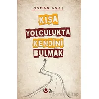 Kısa Yolculukta Kendini Bulmak - Osman Avcı - Ayyıldız Kitap