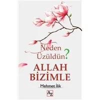 Neden Üzüldün? Allah Bizimle - Mehmet İlik - Az Kitap