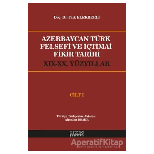 Azerbaycan Türk Felsefi ve İçtimai Fikir Tarihi Cilt 1 - Faik Elekberli - Astana Yayınları