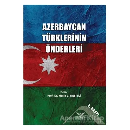 Azerbaycan Türklerinin Önderleri - Nesib L. Nesibli - Altınordu Yayınları