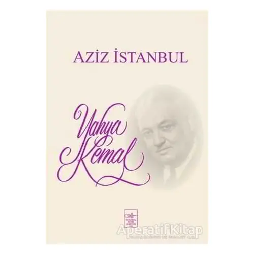 Aziz İstanbul - Yahya Kemal Beyatlı - İstanbul Fetih Cemiyeti Yayınları