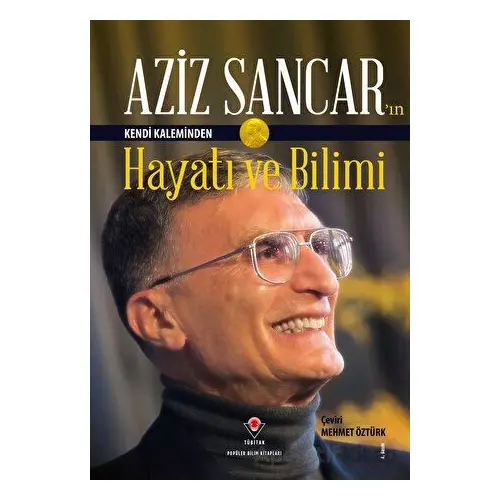 Aziz Sancarın Kendi Kaleminden Hayatı ve Bilimi - Aziz Sancar - TÜBİTAK Yayınları