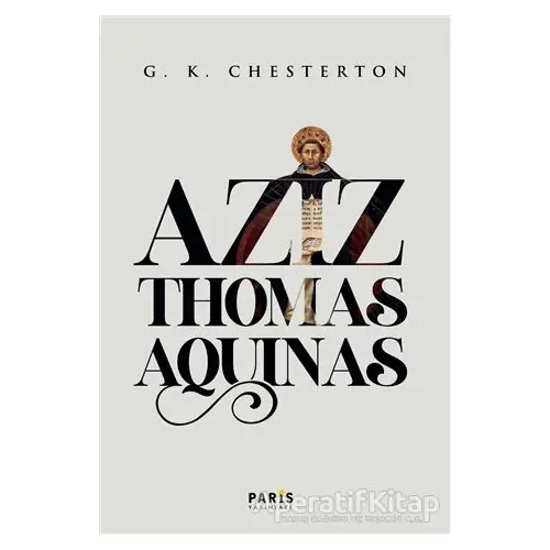 Aziz Thomas Aquinas - Gilbert Keith Chesterton - Paris Yayınları