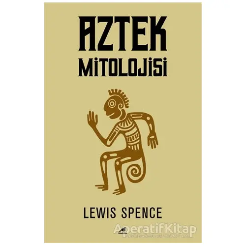 Aztek Mitolojisi - Lewis Spence - Kara Karga Yayınları