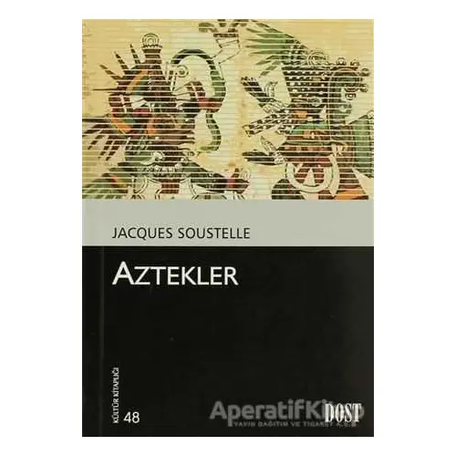 Aztekler - Jacques Soustelle - Dost Kitabevi Yayınları