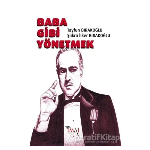 Baba Gibi Yönetmek - Şükrü İlker Bırakoğlu - İmaj Yayıncılık