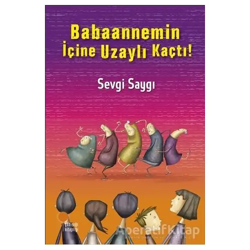 Babaannemin İçine Uzaylı Kaçtı! - Sevgi Saygı - Günışığı Kitaplığı