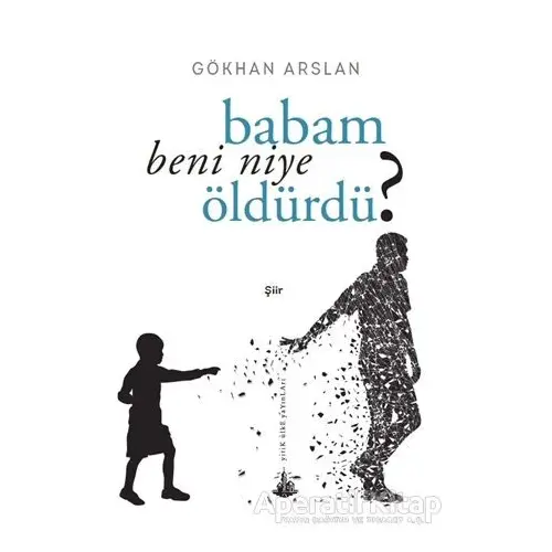 Babam Beni Niye Öldürdü? - Gökhan Arslan - Yitik Ülke Yayınları