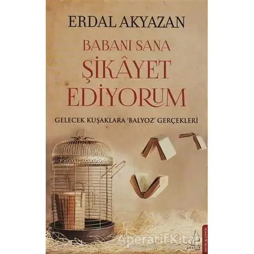 Babanı Sana Şikayet Ediyorum - Erdal Akyazan - Destek Yayınları