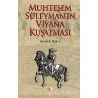 Muhteşem Süleyman’ın Viyana Kuşatması - Ahmed Refik - Babıali Kültür Yayıncılığı