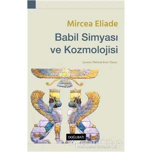 Babil Simyası ve Kozmolojisi - Mircea Eliade - Doğu Batı Yayınları