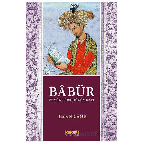 Babür Şah - Büyük Türk Hükümdarı - Harold Lamb - Kaknüs Yayınları