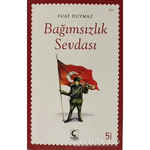 Bağımsızlık Sevdası - Fuat Duymaz - Kamer Yayınları