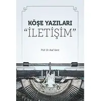 Köşe Yazıları “İletişim” - Asaf Varol - Maltepe Üniversitesi Yayınları