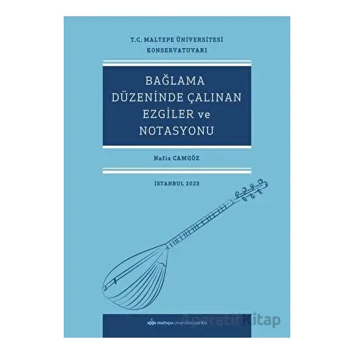 Bağlama Düzeninde Çalınan Ezgiler Ve Notasyonu - Nafiz Camgöz - Maltepe Üniversitesi Yayınları