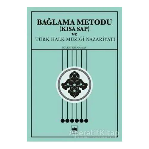 Bağlama Metodu (Kısa Sap) ve Türk Halk Müziği Nazariyatı - Bülent Kılıçaslan - Ötüken Neşriyat