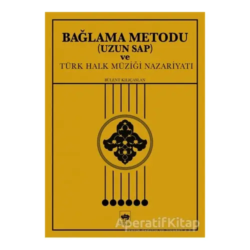 Bağlama Metodu (Uzun Sap) ve Türk Halk Müziği Nazariyatı - Bülent Kılıçaslan - Ötüken Neşriyat