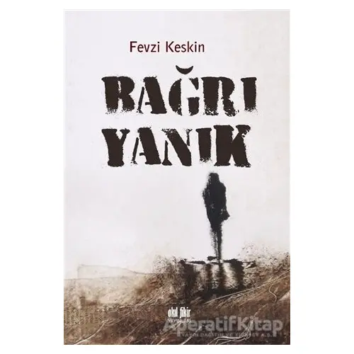 Bağrı Yanık - Fevzi Keskin - Akıl Fikir Yayınları