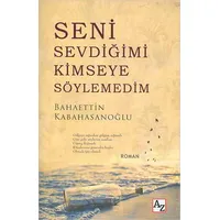 Seni Sevdiğimi Kimseye Söylemedim - Bahaettin Kabahasanoğlu - Az Kitap