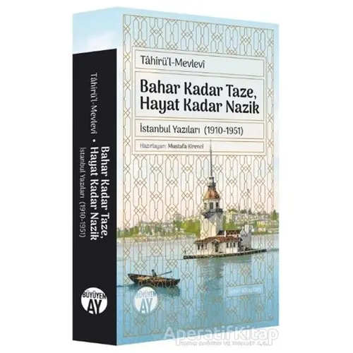 Bahar Kadar Taze, Hayat Kadar Nazik - Tahirül-Mevlevi - Büyüyen Ay Yayınları