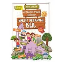 Karşıt Anlamımı Bul - Zıt (Karşıt) Anlamlı Kelimeler - Bahar Sarıkaya - Martı Çocuk Yayınları