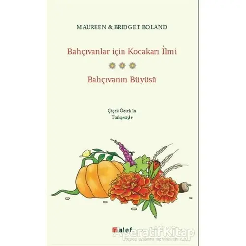 Bahçıvanlar için Kocakarı İlmi - Bahçıvanın Büyüsü - Bridget Boland - Alef Yayınevi