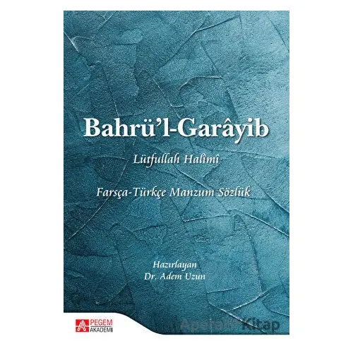 Bahrü’l - Garayib Farsça - Türkçe Manzum Sözlük - Adem Uzun - Pegem Akademi Yayıncılık