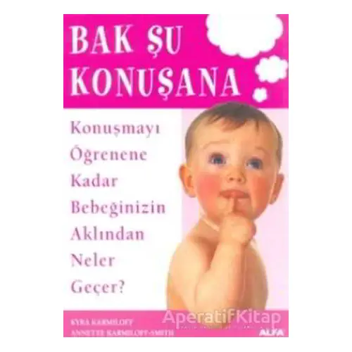 Bak Şu Konuşana Konuşmayı Öğrenene Kadar Bebeğinizin Aklından Neler Geçer?