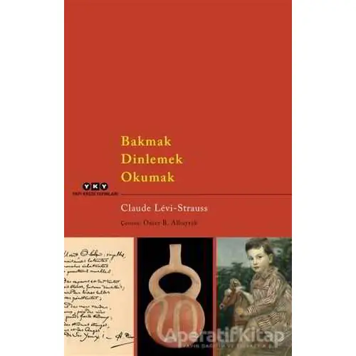 Bakmak Dinlemek Okumak - Claude Levi-Strauss - Yapı Kredi Yayınları