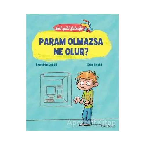 Bal Gibi Felsefe - Param Olmazsa Ne Olur? - Brigitte Labbe - Doğan Egmont Yayıncılık