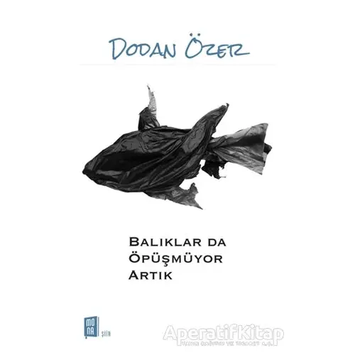 Balıklar Da Öpüşmüyor Artık - Dodan Özer - Mona Kitap