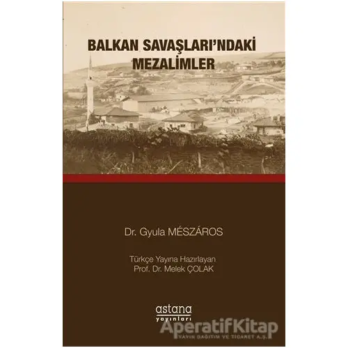 Balkan Savaşlarındaki Mezalimler - Gyula Meszaros - Astana Yayınları