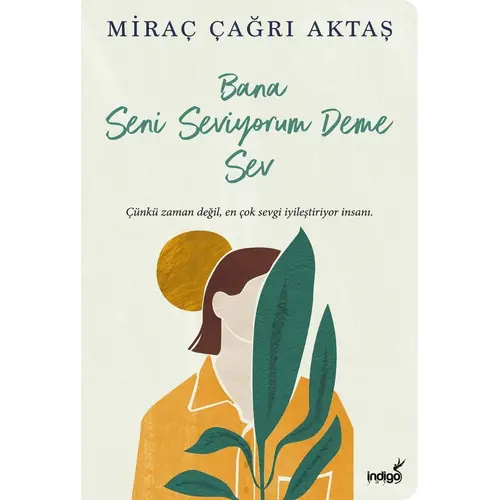 Bana Seni Seviyorum Deme Sev - Miraç Çağrı Aktaş - İndigo Kitap