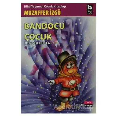 Bandocu Çocuk Ben Çocukken 2 - Muzaffer İzgü - Bilgi Yayınevi