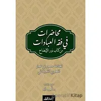 Muhadarat Fi Fıkhı’l-İbadat min Kitab-i Nuri’l-İzah - Kolektif - Kalem Yayınevi