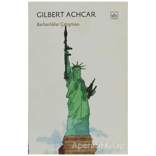 Barbarlıklar Çatışması - Gilbert Achcar - İthaki Yayınları