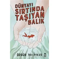 Dünyayı Sırtında Taşıyan Balık - Özgür Balpınar - Genç Timaş