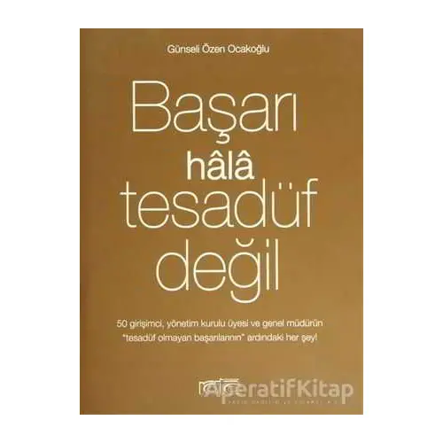 Başarı Hala Tesadüf Değil - Günseli Özen Ocakoğlu - Rota Yayın Yapım