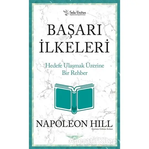 Başarı İlkeleri - Kısaltılmış Klasikler Serisi - Napoleon Hill - Sola Unitas