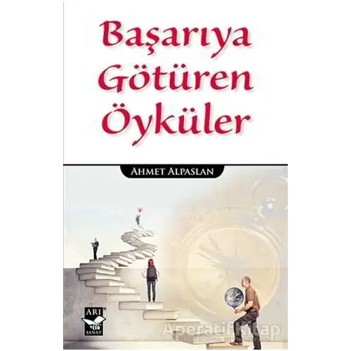 Başarıya Götüren Öyküler - Ahmet Alpaslan - Arı Sanat Yayınevi