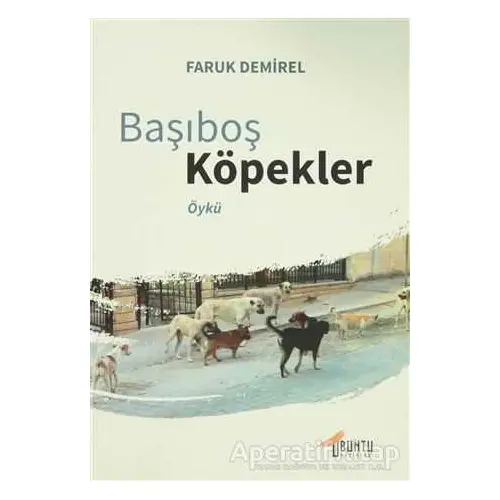 Başıboş Köpekler - Faruk Demirel - Ubuntu Yayınları