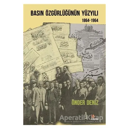 Basın Özgürlüğünün Yüzyılı (1864-1964) - Önder Deniz - Kriter Yayınları